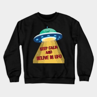 Keep calm and Belive In UFO , Alien Abduction Flying Saucer Spacecraft Crewneck Sweatshirt